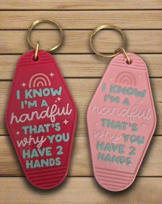 I Know Im A Handful But Thats Why You Have 2 Hands Motel Keyring